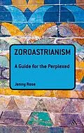 E-Book (epub) Zoroastrianism: A Guide for the Perplexed von Jenny Rose