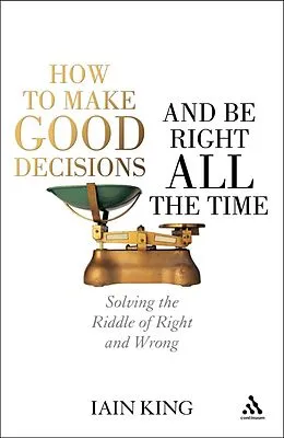 E-Book (pdf) How to Make Good Decisions and Be Right All the Time von Iain King