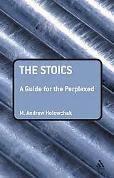 E-Book (pdf) The Stoics: A Guide for the Perplexed von M. Andrew Holowchak