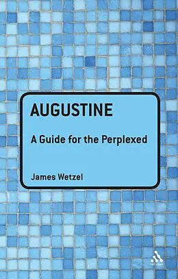 E-Book (epub) Augustine: A Guide for the Perplexed von James Wetzel