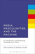 E-Book (epub) Media, Masculinities, and the Machine von Dan Fleming, Damion Sturm