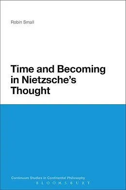 E-Book (epub) Time and Becoming in Nietzsche's Thought von Robin Small