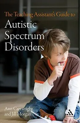 E-Book (pdf) The Teaching Assistant's Guide to Autistic Spectrum Disorders von Ann Cartwright, Jill Morgan
