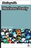 E-Book (pdf) Starting with Merleau-Ponty von Katherine J. Morris