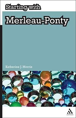 E-Book (pdf) Starting with Merleau-Ponty von Katherine J. Morris