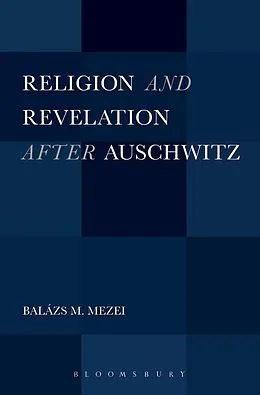 E-Book (epub) Religion and Revelation after Auschwitz von Balázs M. Mezei