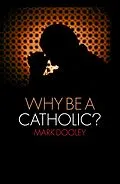 E-Book (epub) Why Be a Catholic? von Mark Dooley