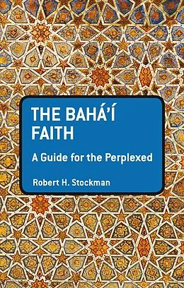 E-Book (epub) The Baha'i Faith: A Guide For The Perplexed von Robert H. Stockman