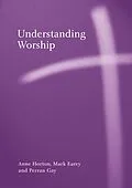 E-Book (pdf) Understanding Worship von Anne Horton, Mark Earey, Perron Gay