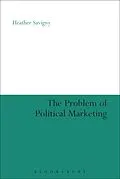 E-Book (epub) The Problem of Political Marketing von Heather Savigny