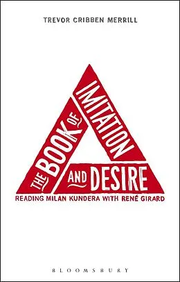 E-Book (pdf) The Book of Imitation and Desire: Reading Milan Kundera with Rene Girard von Trevor Cribben Merrill