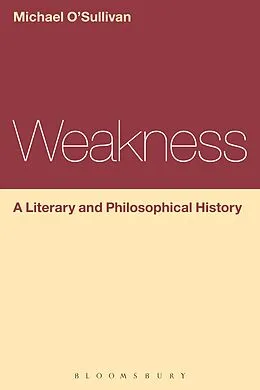 E-Book (epub) Weakness: A Literary and Philosophical History von Michael O'Sullivan