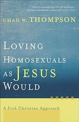 E-Book (epub) Loving Homosexuals as Jesus Would von Chad W. Thompson