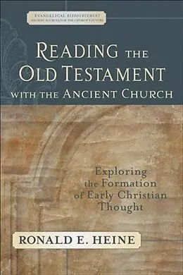 E-Book (epub) Reading the Old Testament with the Ancient Church (Evangelical Ressourcement) von Ronald E. Heine