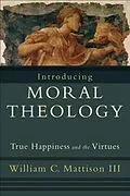 E-Book (epub) Introducing Moral Theology von William C. Mattison III