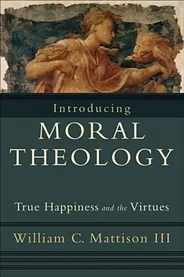 E-Book (epub) Introducing Moral Theology von William C. Mattison III