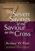 E-Book (epub) Seven Sayings of the Saviour on the Cross von Arthur W. Pink