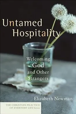 E-Book (epub) Untamed Hospitality (The Christian Practice of Everyday Life) von Elizabeth Newman
