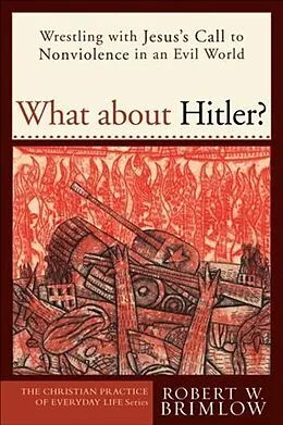 E-Book (epub) What about Hitler? (The Christian Practice of Everyday Life) von Robert W. Brimlow