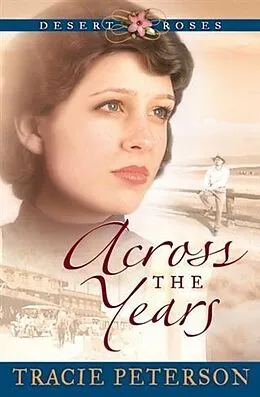 E-Book (epub) Across the Years (Desert Roses Book #2) von Tracie Peterson