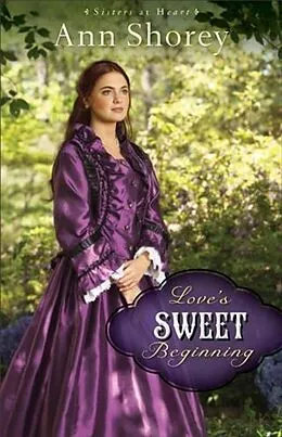 E-Book (epub) Love's Sweet Beginning (Sisters at Heart Book #3) von Ann Shorey