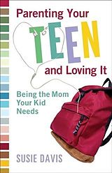 eBook (epub) Parenting Your Teen and Loving It de Susie Davis