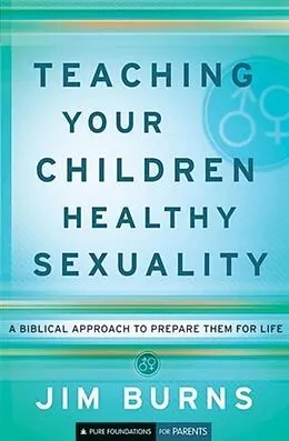 E-Book (epub) Teaching Your Children Healthy Sexuality (Pure Foundations) von Jim Burns