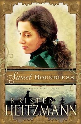 E-Book (epub) Sweet Boundless (Diamond of the Rockies Book #2) von Kristen Heitzmann