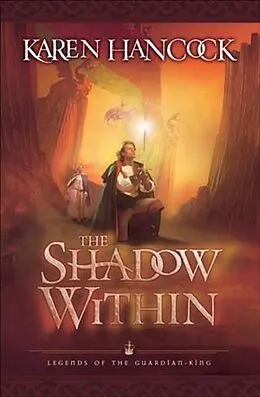E-Book (epub) Shadow Within (Legends of the Guardian-King Book #2) von Karen Hancock