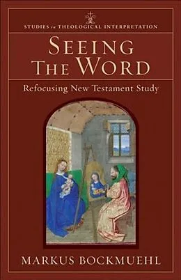 E-Book (epub) Seeing the Word (Studies in Theological Interpretation) von Markus Bockmuehl