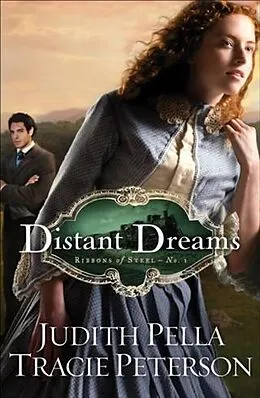 E-Book (epub) Distant Dreams (Ribbons of Steel Book #1) von Judith Pella