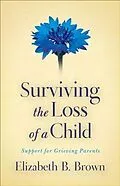 E-Book (epub) Surviving the Loss of a Child von Elizabeth B. Brown