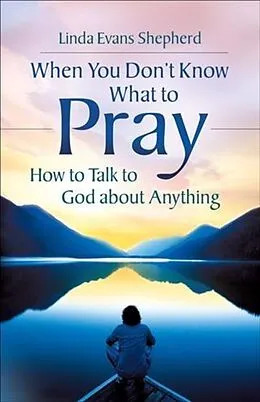 E-Book (epub) When You Don't Know What to Pray von Linda Evans Shepherd