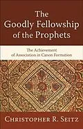 E-Book (epub) Goodly Fellowship of the Prophets (Acadia Studies in Bible and Theology) von Christopher R. Seitz