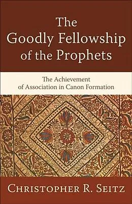 ePUB Goodly Fellowship of the Prophets (Acadia Studies in Bible and Theology) von Christopher R. Seitz