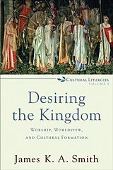 E-Book (epub) Desiring the Kingdom (Cultural Liturgies) von James K. A. Smith