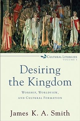 eBook (epub) Desiring the Kingdom (Cultural Liturgies) de James K. A. Smith