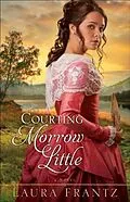 E-Book (epub) Courting Morrow Little von Laura Frantz