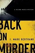 E-Book (epub) Back on Murder (A Roland March Mystery Book #1) von J. Mark Bertrand