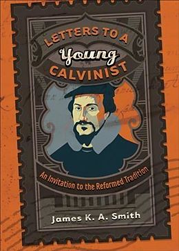 E-Book (epub) Letters to a Young Calvinist von James K. A. Smith