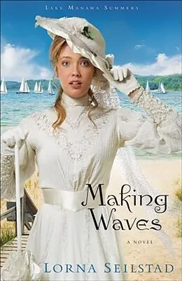 E-Book (epub) Making Waves (Lake Manawa Summers Book #1) von Lorna Seilstad