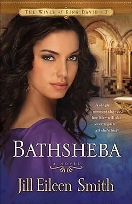 E-Book (epub) Bathsheba (The Wives of King David Book #3) von Jill Eileen Smith
