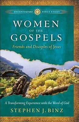 E-Book (epub) Women of the Gospels (Ancient-Future Bible Study: Experience Scripture through Lectio Divina) von Stephen J. Binz