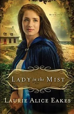 E-Book (epub) Lady in the Mist (The Midwives Book #1) von Laurie Alice Eakes