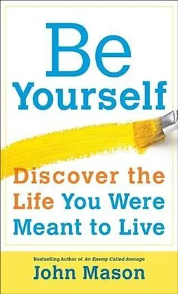 E-Book (epub) Be Yourself--Discover the Life You Were Meant to Live von John Mason