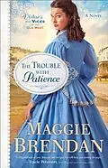 E-Book (epub) Trouble with Patience (Virtues and Vices of the Old West Book #1) von Maggie Brendan