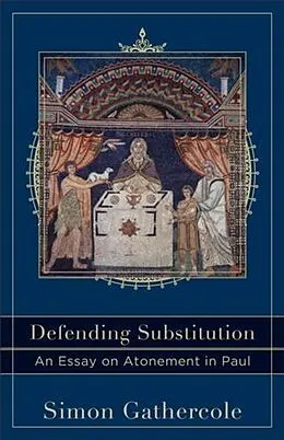 ePUB Defending Substitution (Acadia Studies in Bible and Theology) von Simon Gathercole
