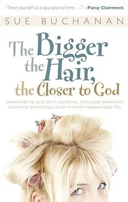 E-Book (epub) Bigger the Hair, the Closer to God von Sue Buchanan