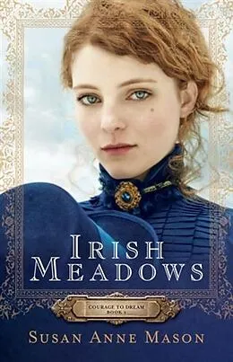 E-Book (epub) Irish Meadows (Courage to Dream Book #1) von Susan Anne Mason