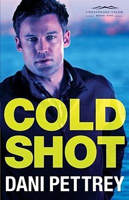 E-Book (epub) Cold Shot (Chesapeake Valor Book #1) von Dani Pettrey
